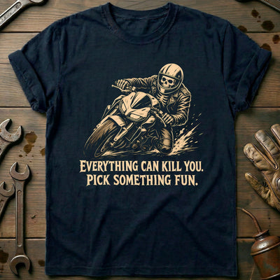 Everything Can Kill You Pick Something Fun 29 Motorcycle T-Shirt AU Gift For Biker