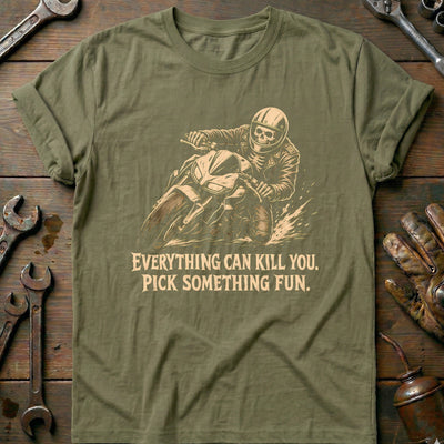 Everything Can Kill You Pick Something Fun 29 Motorcycle T-Shirt AU Gift For Biker