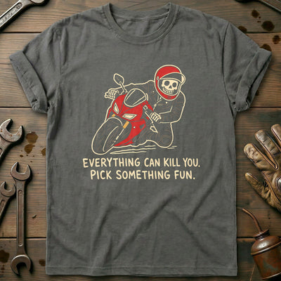 Everything Can Kill You Pick Something Fun 33 Motorcycle T-Shirt AU Gift For Biker