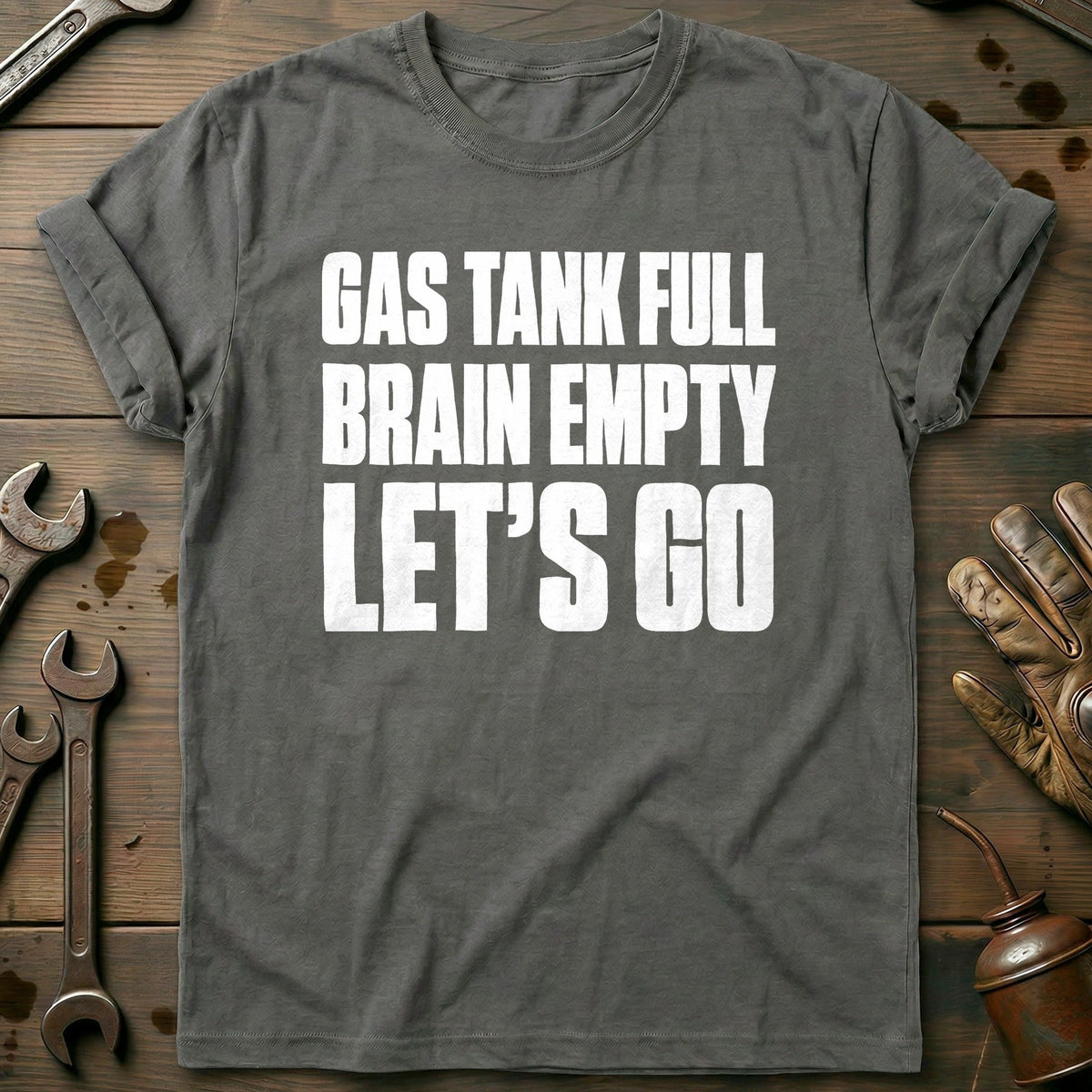 Gas Tank Full Brain Empty Let's Go 13 Motorcycle T-Shirt US Gift For Biker