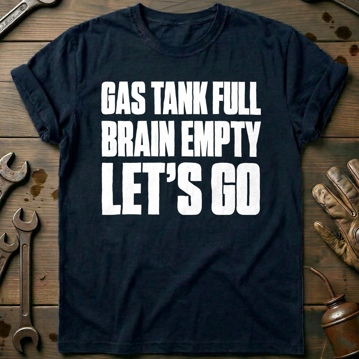 Gas Tank Full Brain Empty Let's Go 13 Motorcycle T-Shirt US Gift For Biker