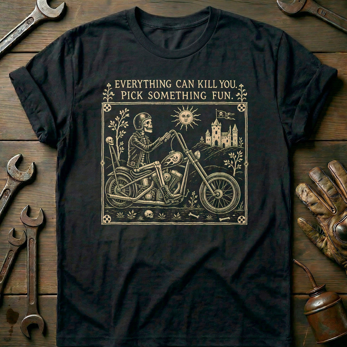 Everything Can Kill You Pick Something Fun 39 Motorcycle T-Shirt US Gift For Biker