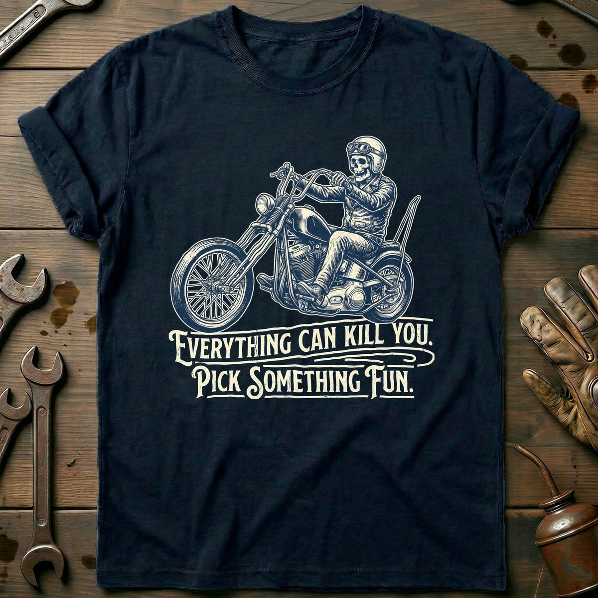 Everything Can Kill You Pick Something Fun 32 Motorcycle T-Shirt US Gift For Biker