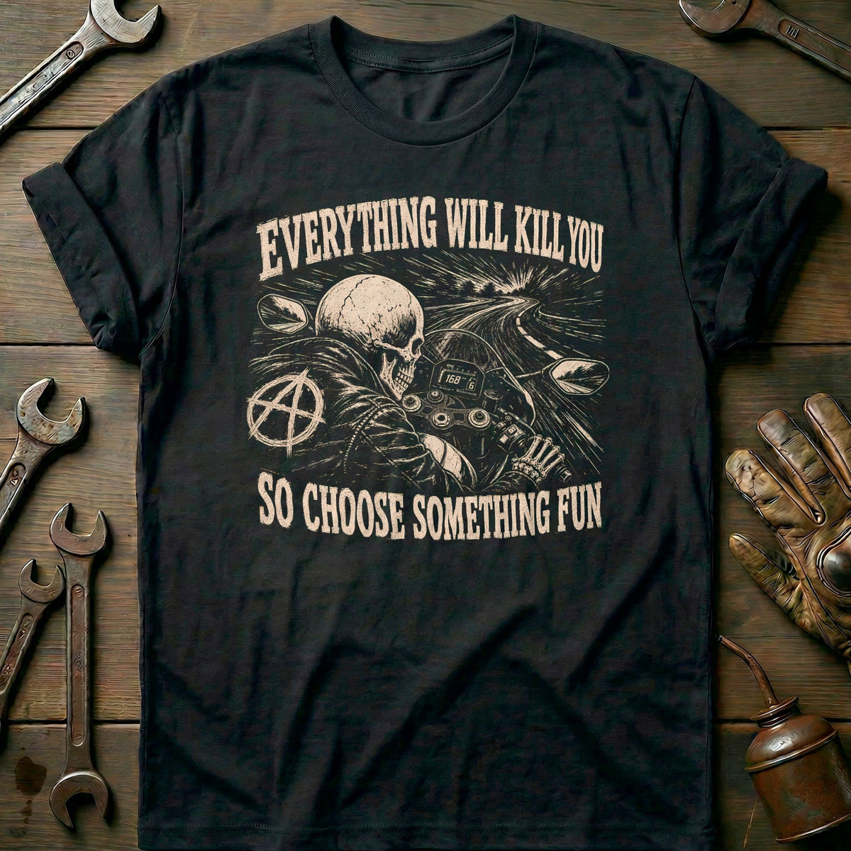 Everything Will Kill You So Choose Something Fun 22 Motorcycle T-Shirt US Gift For Biker