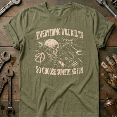 Everything Will Kill You So Choose Something Fun 22 Motorcycle T-Shirt US Gift For Biker