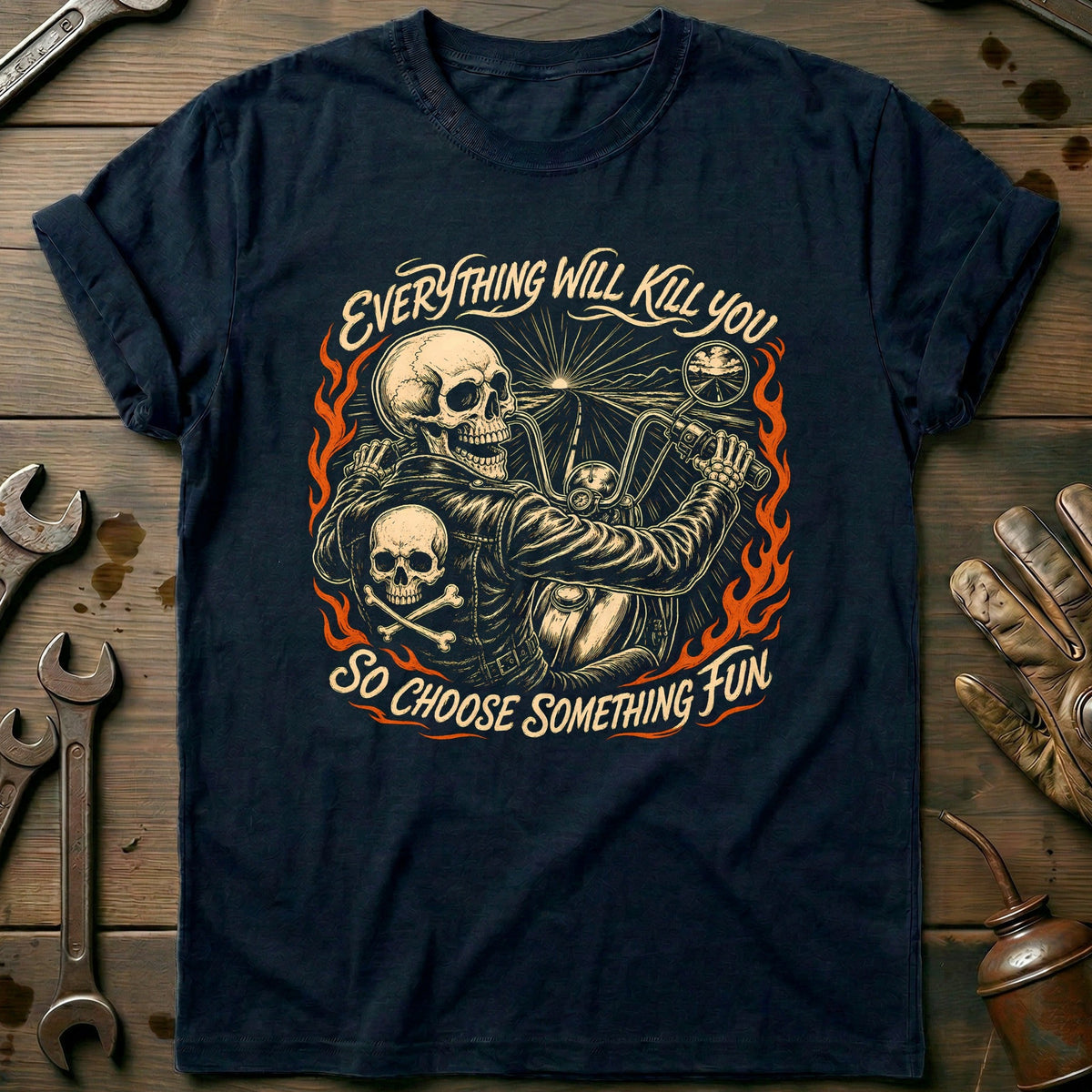 Everything Will Kill You So Choose Something Fun 23 Motorcycle T-Shirt AU Gift For Biker