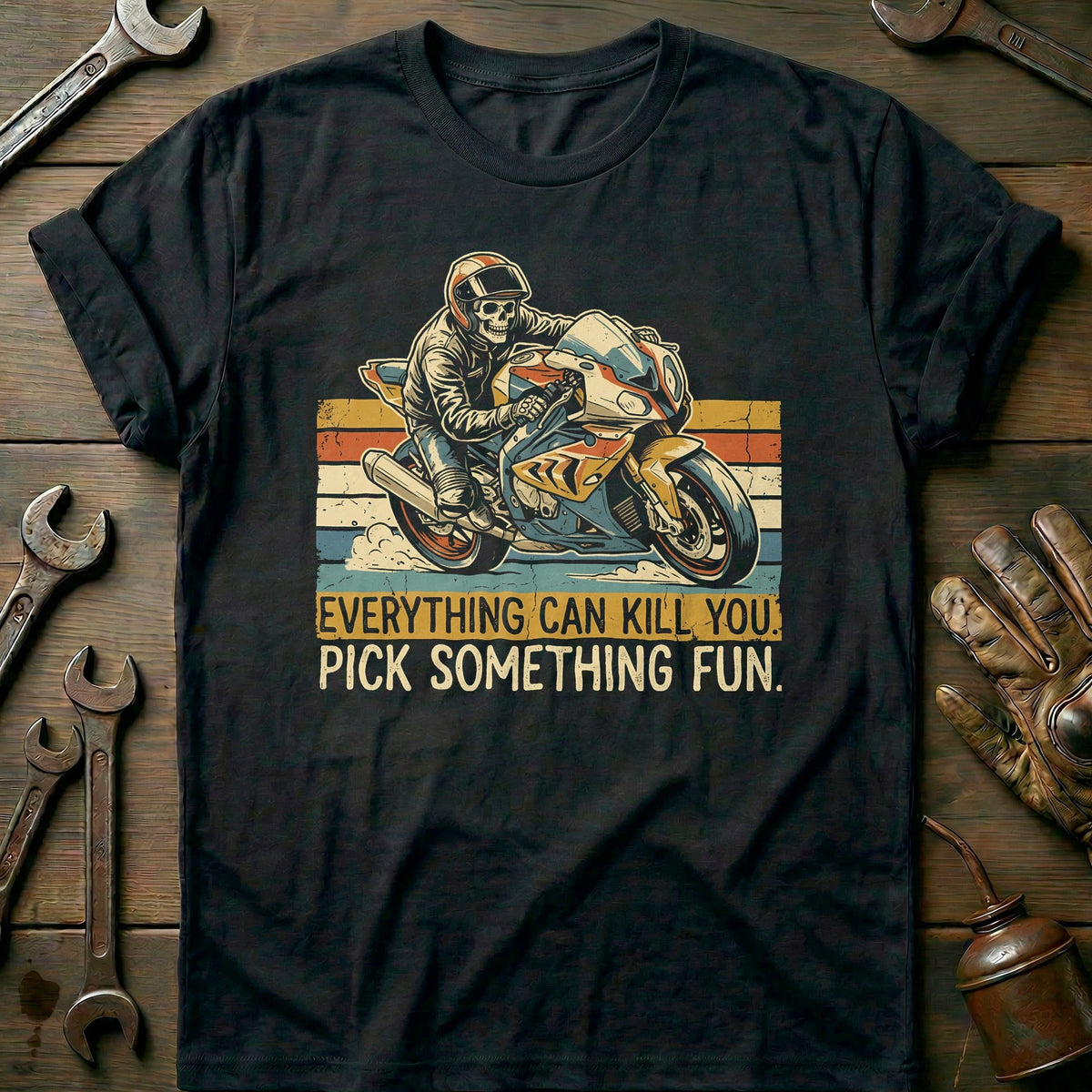 Everything Can Kill You Pick Something Fun 31 Motorcycle T-Shirt AU Gift For Biker