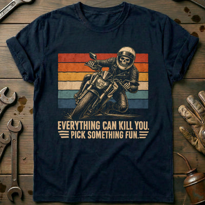 Everything Can Kill You Pick Something Fun 30 Motorcycle T-Shirt AU Gift For Biker