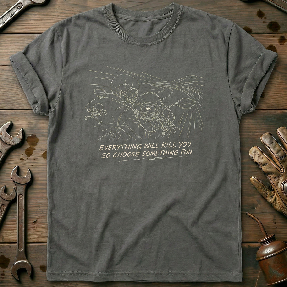 Everything Will Kill You So Choose Something Fun 15 Motorcycle T-Shirt AU Gift For Biker