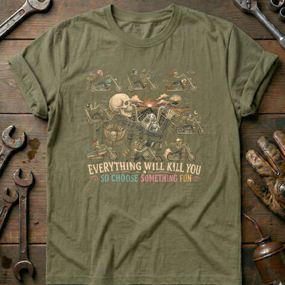 Everything Will Kill You So Choose Something Fun 6 Motorcycle T-Shirt AU Gift For Biker