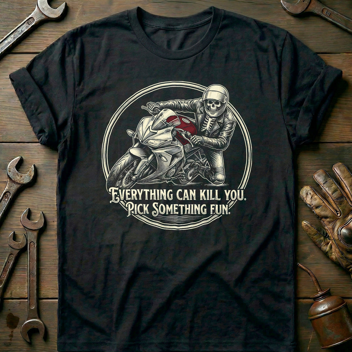 Everything Can Kill You Pick Something Fun 5 Motorcycle T-Shirt AU Gift For Biker