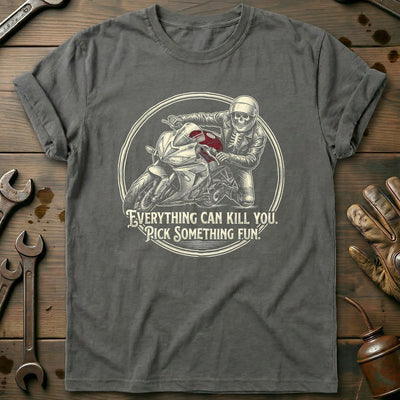 Everything Can Kill You Pick Something Fun 5 Motorcycle T-Shirt AU Gift For Biker