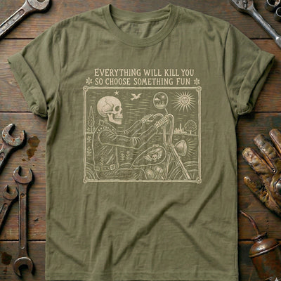 Everything Will Kill You So Choose Something Fun 8 Motorcycle T-Shirt AU Gift For Biker