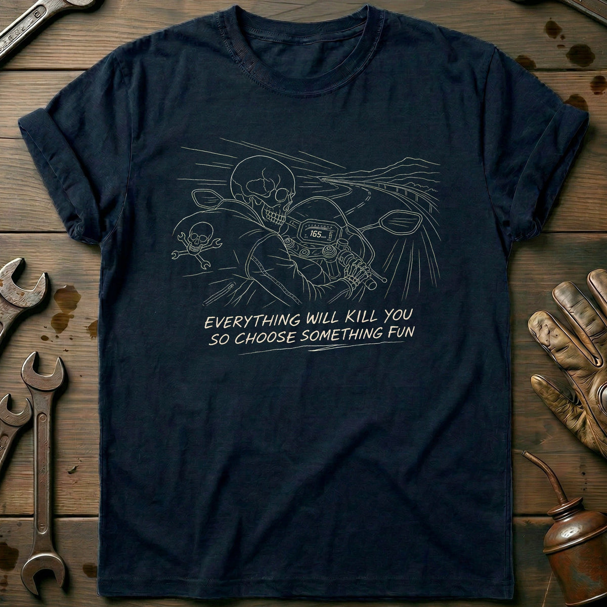 Everything Will Kill You So Choose Something Fun 15 Motorcycle T-Shirt EU Gift For Biker