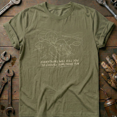Everything Will Kill You So Choose Something Fun 15 Motorcycle T-Shirt EU Gift For Biker