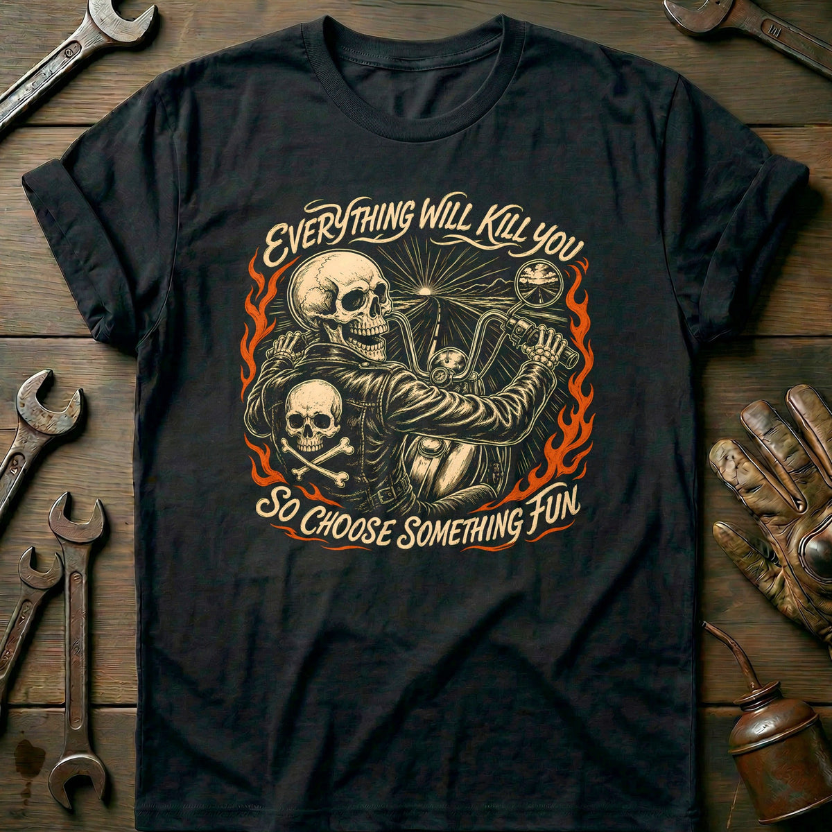 Everything Will Kill You So Choose Something Fun 23 Motorcycle T-Shirt EU Gift For Biker