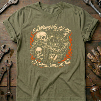 Everything Will Kill You So Choose Something Fun 23 Motorcycle T-Shirt EU Gift For Biker