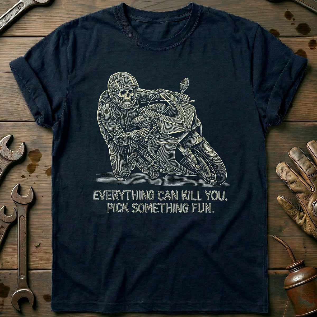 Everything Can Kill You Pick Something Fun 11 Motorcycle T-Shirt GC Gift For Biker