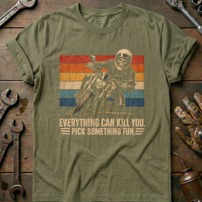 Everything Can Kill You Pick Something Fun 30 Motorcycle T-Shirt EU Gift For Biker
