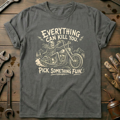 Everything Can Kill You Pick Something Fun 26 Motorcycle T-Shirt EU Gift For Biker