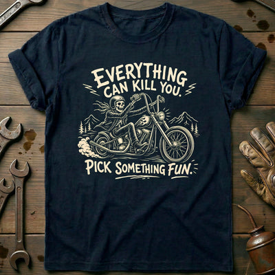 Everything Can Kill You Pick Something Fun 26 Motorcycle T-Shirt EU Gift For Biker