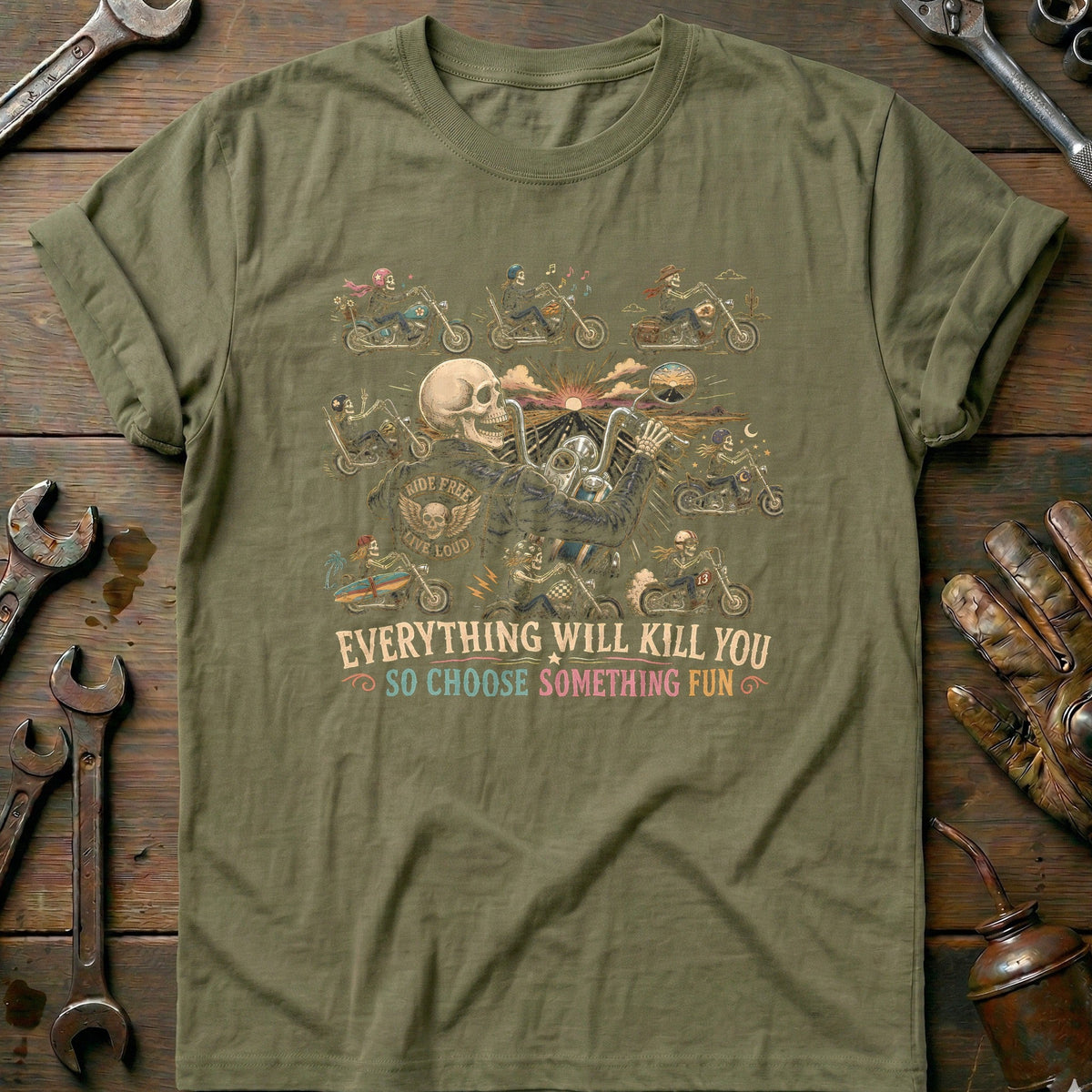 Everything Will Kill You So Choose Something Fun 6 Motorcycle T-Shirt EU Gift For Biker