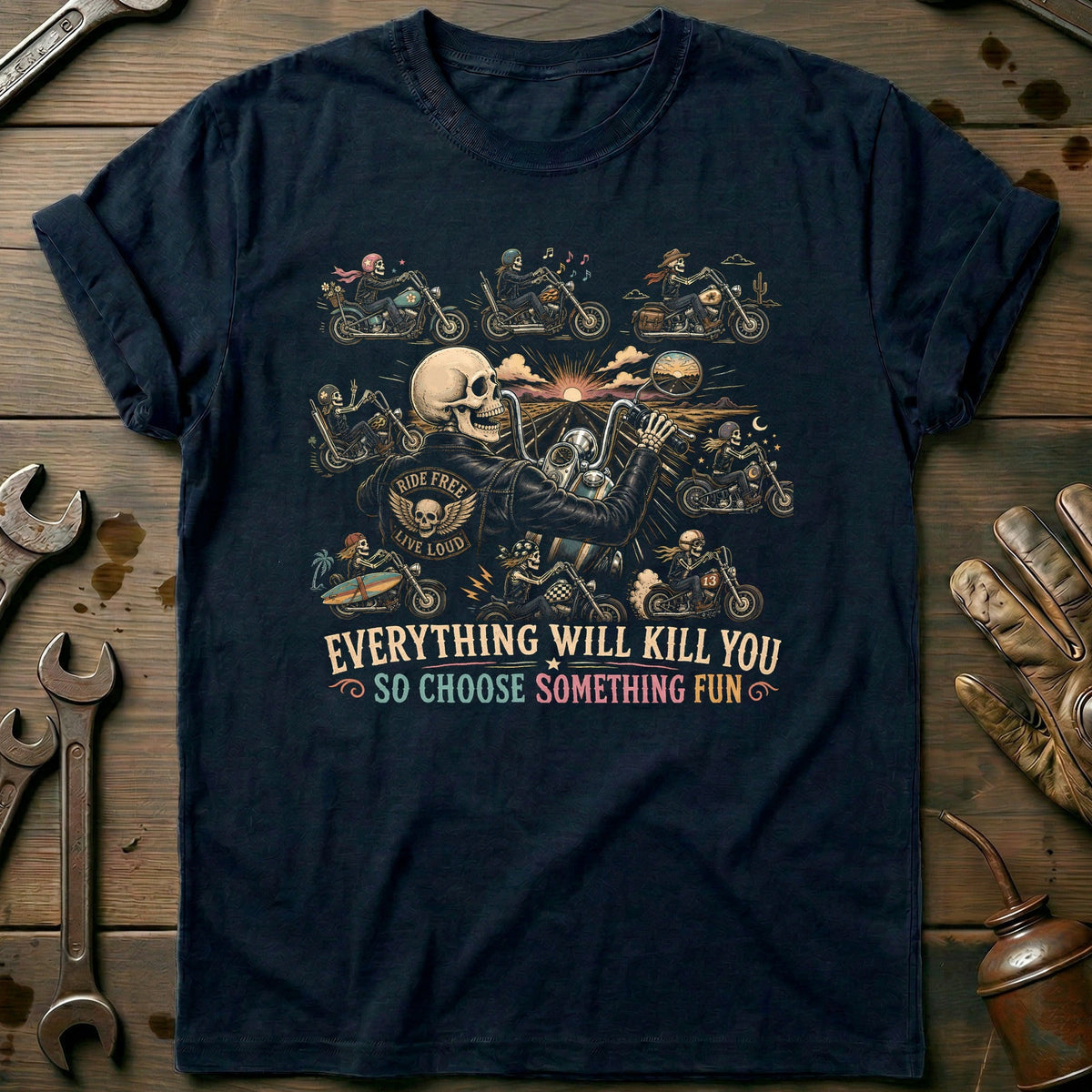 Everything Will Kill You So Choose Something Fun 6 Motorcycle T-Shirt EU Gift For Biker