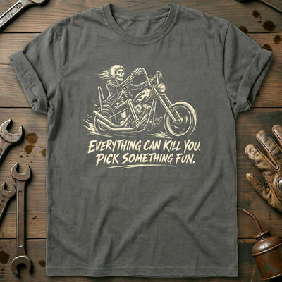 Everything Can Kill You Pick Something Fun 14 Motorcycle T-Shirt GC Gift For Biker
