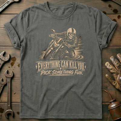 Everything Can Kill You Pick Something Fun 1 Motorcycle T-Shirt EU Gift For Biker