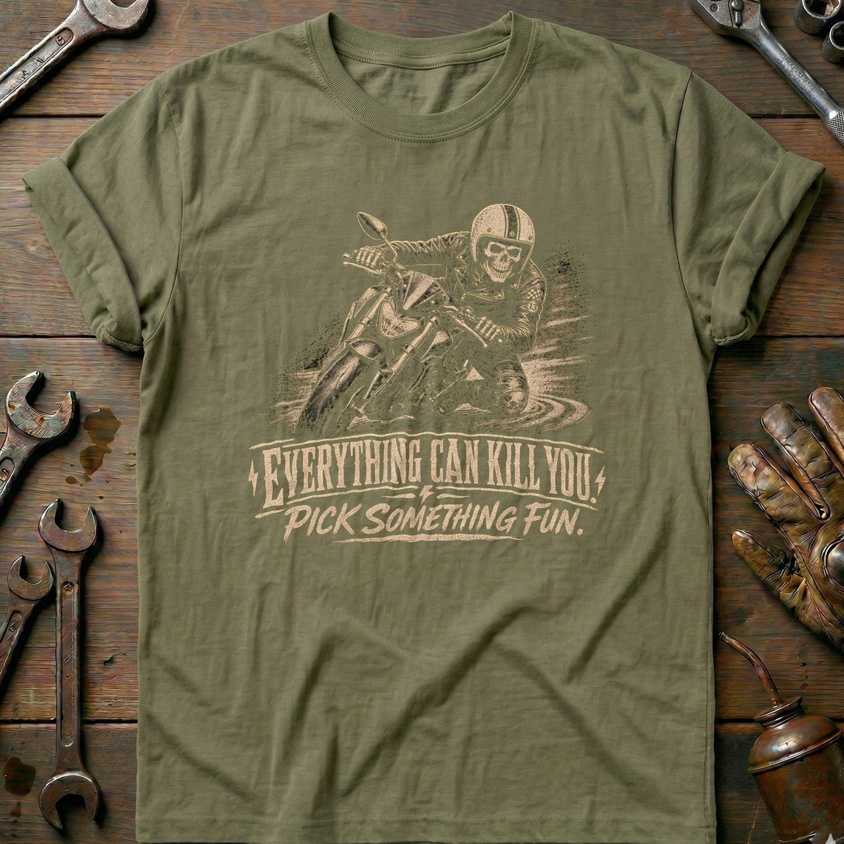 Everything Can Kill You Pick Something Fun 1 Motorcycle T-Shirt EU Gift For Biker
