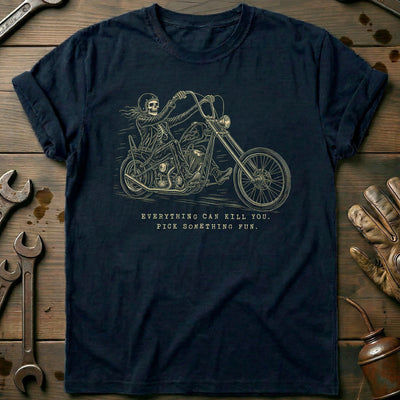 Everything Can Kill You Pick Something Fun 10 Motorcycle T-Shirt EU Gift For Biker