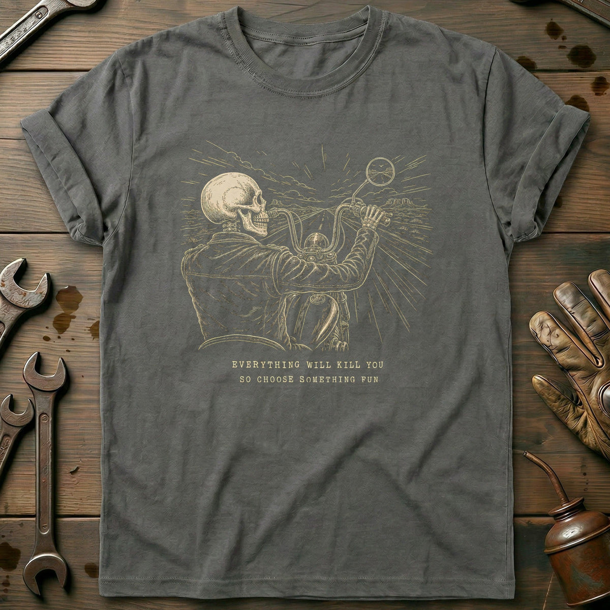 Everything Will Kill You So Choose Something Fun 16 Motorcycle T-Shirt EU Gift For Biker