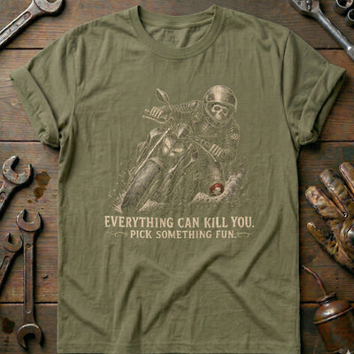 Everything Can Kill You Pick Something Fun 45 Motorcycle T-Shirt EU Gift For Biker