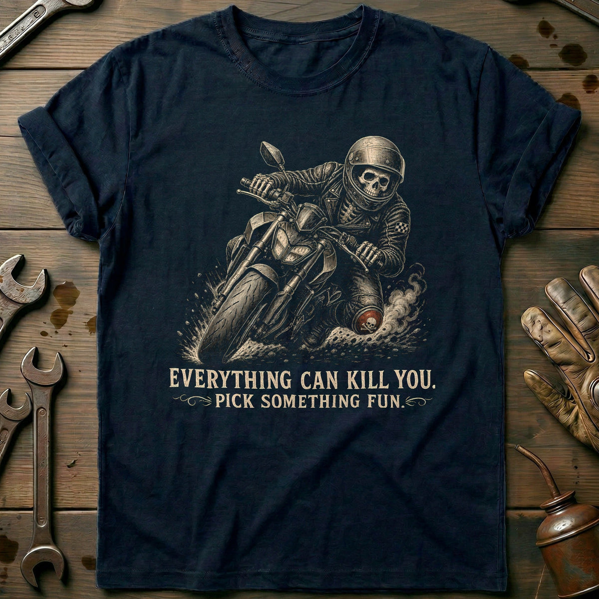 Everything Can Kill You Pick Something Fun 45 Motorcycle T-Shirt EU Gift For Biker