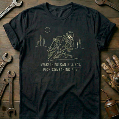 Everything Can Kill You Pick Something Fun 13 Motorcycle T-Shirt EU Gift For Biker