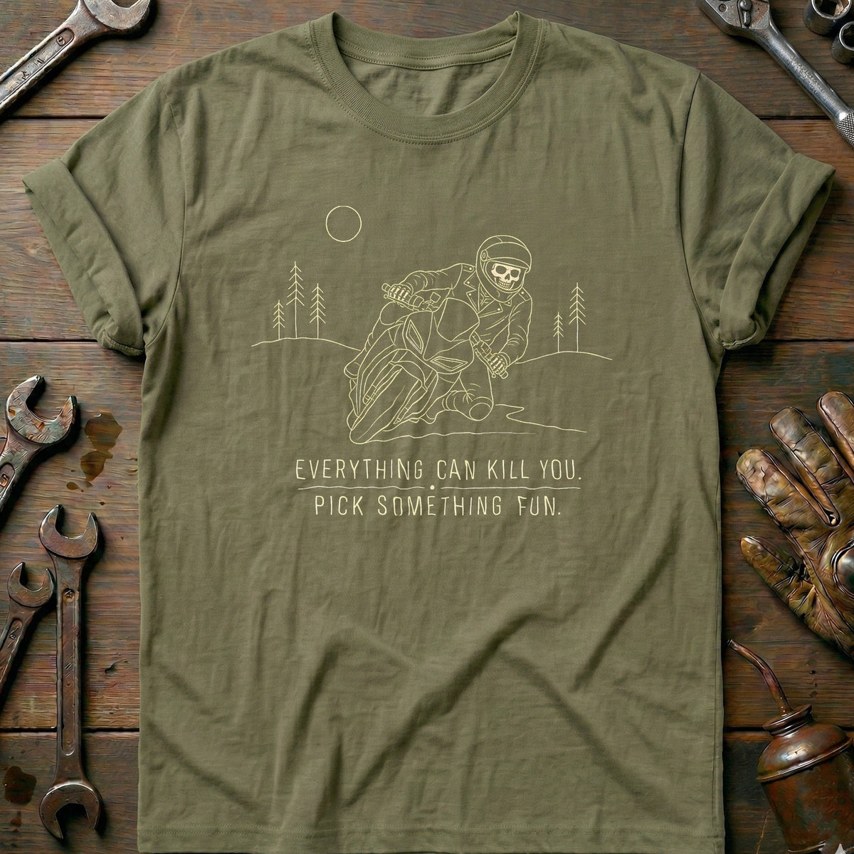 Everything Can Kill You Pick Something Fun 13 Motorcycle T-Shirt EU Gift For Biker