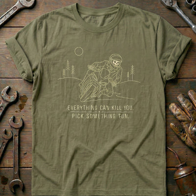 Everything Can Kill You Pick Something Fun 13 Motorcycle T-Shirt EU Gift For Biker