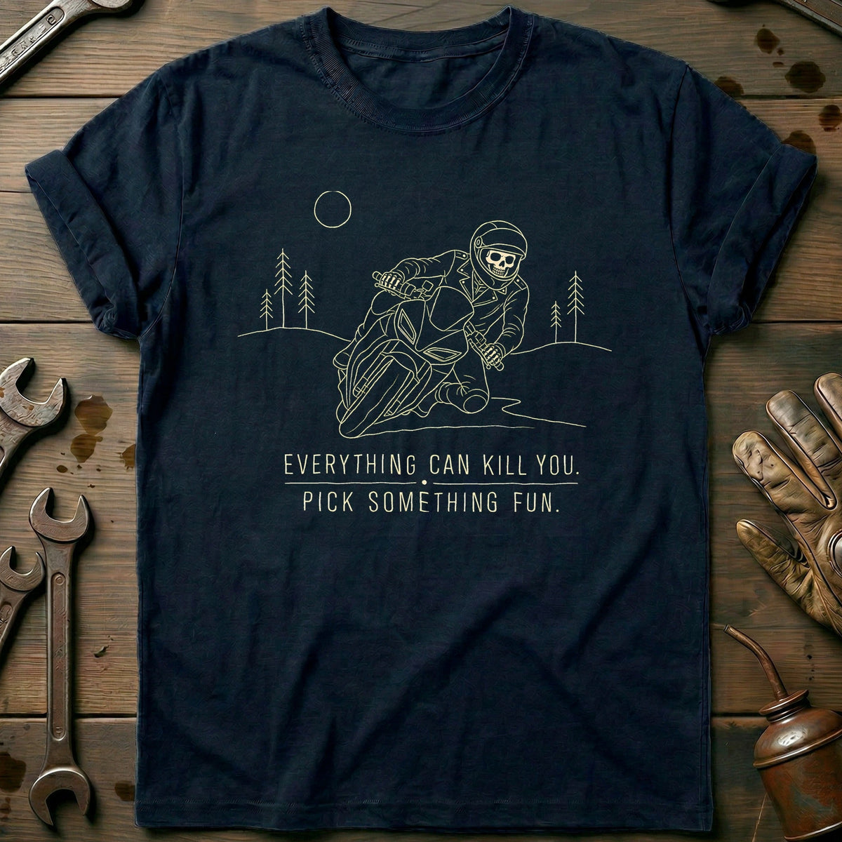 Everything Can Kill You Pick Something Fun 13 Motorcycle T-Shirt EU Gift For Biker