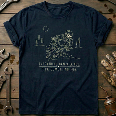 Everything Can Kill You Pick Something Fun 13 Motorcycle T-Shirt EU Gift For Biker