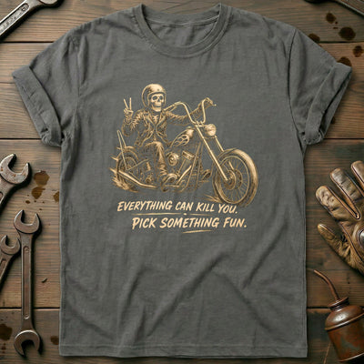 Everything Can Kill You Pick Something Fun 12 Motorcycle T-Shirt EU Gift For Biker