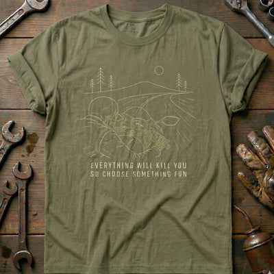 Everything Will Kill You So Choose Something Fun 17 Motorcycle T-Shirt EU Gift For Biker