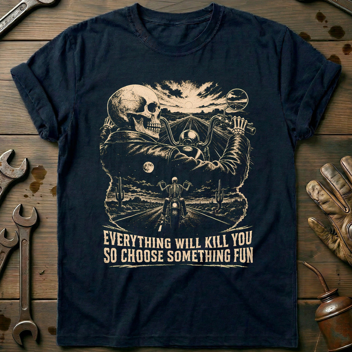 Everything Will Kill You So Choose Something Fun 9 Motorcycle T-Shirt EU Gift For Biker