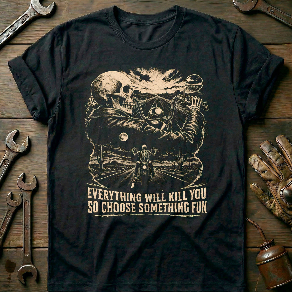 Everything Will Kill You So Choose Something Fun 9 Motorcycle T-Shirt EU Gift For Biker