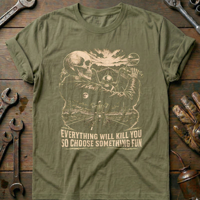 Everything Will Kill You So Choose Something Fun 9 Motorcycle T-Shirt EU Gift For Biker