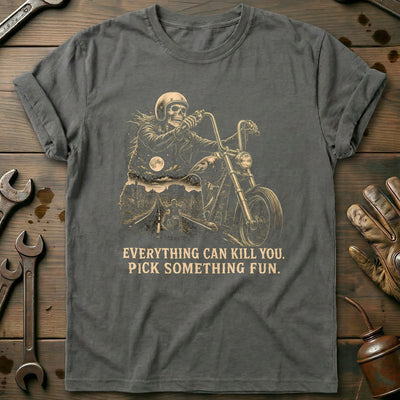 Everything Can Kill You Pick Something Fun 41 Motorcycle T-Shirt EU Gift For Biker