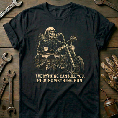 Everything Can Kill You Pick Something Fun 41 Motorcycle T-Shirt EU Gift For Biker