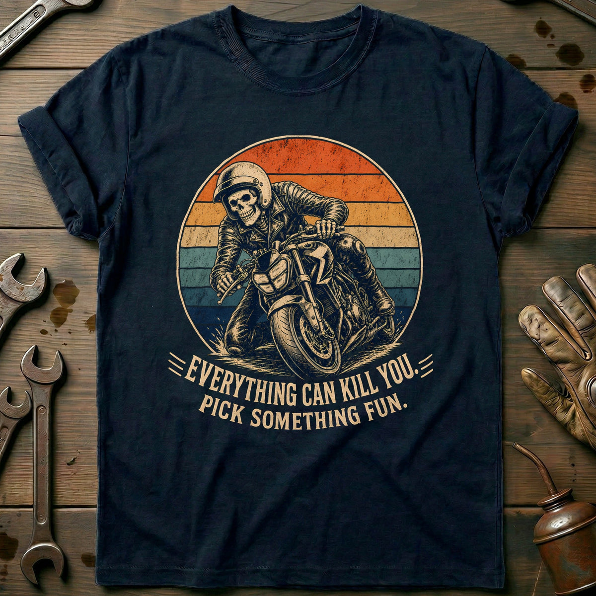 Everything Can Kill You Pick Something Fun 25 Motorcycle T-Shirt EU Gift For Biker