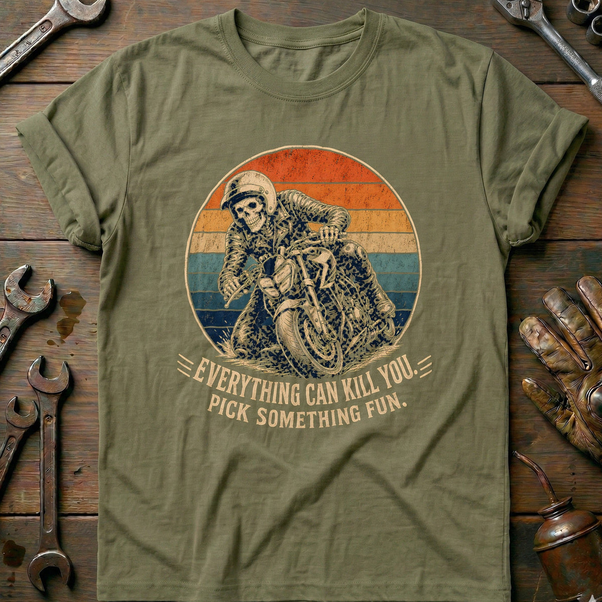 Everything Can Kill You Pick Something Fun 25 Motorcycle T-Shirt EU Gift For Biker