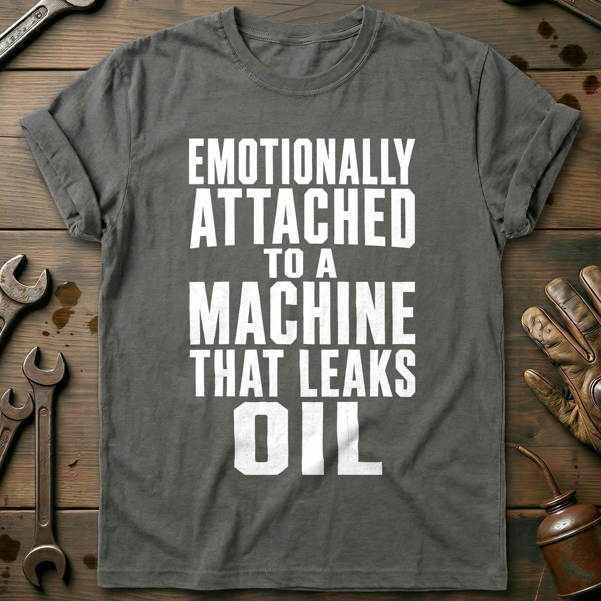 Emotionally Attached to a Machine That Leaks Oil 93 Motorcycle T-Shirt EU Gift For Biker