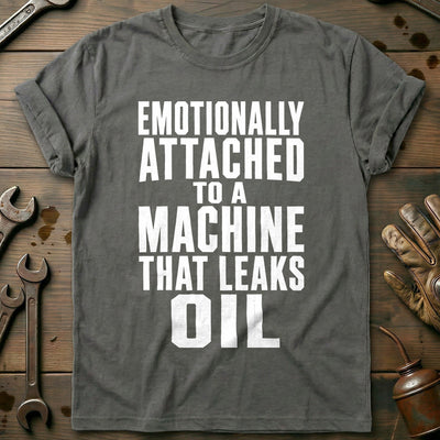 Emotionally Attached to a Machine That Leaks Oil 93 Motorcycle T-Shirt EU Gift For Biker